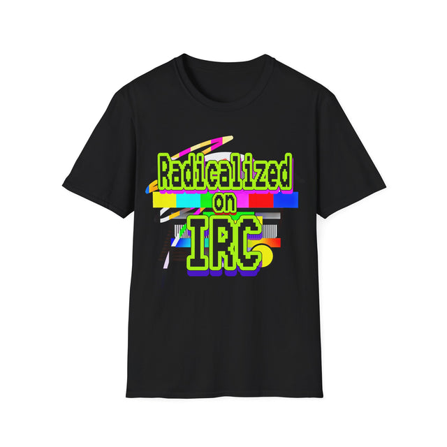 Radicalized on IRC (Unisex Softstyle T-Shirt)